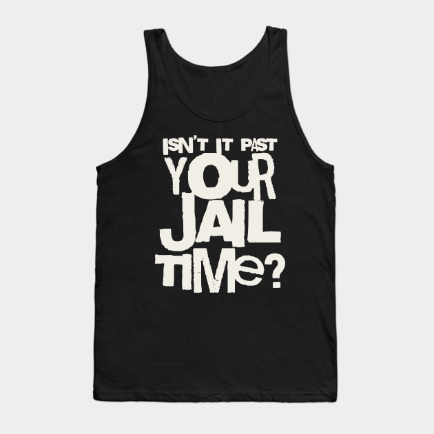 Trump Isn’t It Past Your Jail Time Tank Top by valentinahramov